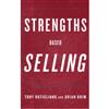 Strengths Based Selling: Based on Decades of Gallup’s Research into High-Performing Salespeople