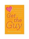 Get the Guy: Learn Secrets of the Male Mind to Find the Man You Want and the Love You Deserve