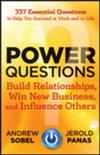 Power Questions : Build Relationships, Win New Business, and Influence Others
