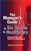The Manager’s Guide To Six Sigma In Healthcare: Practical Tips And Tools For Improvement