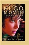 The Hugo Movie Companion : A Behind the Scenes Look at How a Beloved Book Became a Major Motion Picture