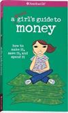A Smart Girl’s Guide to Money : How to Make It, Save It, and Spend It