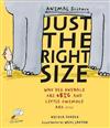 Just the Right Size : Why Big Animals Are Big and Little Animals Are Little