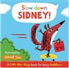 Slow Down, Sidney! : A lift-the-flap book for toddlers