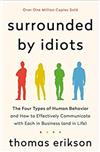 Surrounded by Idiots : The Four Types of Human Behavior and How to Effectively Communicate with Each in Business (and in Life)