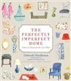 Perfectly Imperfect Home : Essentials for Decorating and Living Well