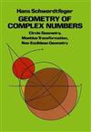 Geometry of Complex Numbers : Circle Geometry, Moebius Transformation, Non-Euclidean Geometry
