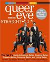 Queer Eye for the Straight Guy : The Fab 5’s Guide to Looking Better, Cooking Better, Dressing Better, Behaving Better, and Living Better