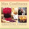 Mes Confitures : The Jams and Jellies of Christine Ferber