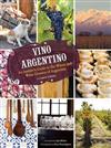 Vino Argentino : An Insider’s Guide to the Wines and Wine Country of Argentina