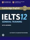 Cambridge IELTS 12 General Training Student’s Book with Answers with Audio : Authentic Examination Papers