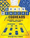 Brain Benders for Eggheads : Crosswords, Logic Puzzles, Word Games & More