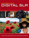 Mastering Your Digital Slr : How to Get the Most out of Your Digital Camera