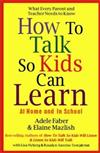 How to Talk So Kids Can Learn : At Home and in School