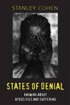 States of Denial : Knowing about Atrocities and Suffering