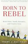 Born to Rebel: Vintage Books Edition : Birth Order, Family Dynamics, and Creative Lives