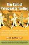 The Cult of Personality Testing : How Personality Tests Are Leading Us to Miseducate Our Children, Mismanage Our Companies, and Misunderstand Ourselves