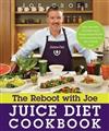 The Reboot with Joe Juice Diet Cookbook : Juice, Smoothie, and Plant-Based Recipes Inspired by the Hit Documentary Fat, Sick, and Nearly Dead