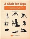 A Chair for Yoga : A complete guide to Iyengar Yoga practice with a chair