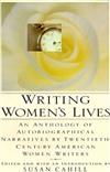Writing Women’s Lives : An Anthology of Autobiographical Narratives by Twentieth-Century Women Writers