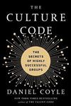 The Culture Code: The Secrets of Highly Successful Groups