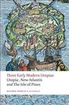 Three Early Modern Utopias : Thomas More: Utopia / Francis Bacon: New Atlantis / Henry Neville: The Isle of Pines