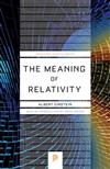 The Meaning of Relativity : Including the Relativistic Theory of the Non-Symmetric Field - Fifth Edition