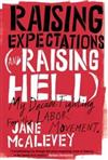 Raising Expectations (and Raising Hell) : My Decade Fighting for the Labor Movement