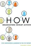 How Organizations Develop Activists : Civic Associations and Leadership in the 21st Century