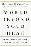 World Beyond Your Head : On Becoming an Individual in an Age of Distraction