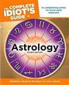 Complete Idiot’s Guide to Astrology : An Enlightening Primer for Starry-Eyed Beginners