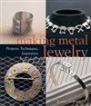 Making Metal Jewelry : Projects, Techniques, Inspiration