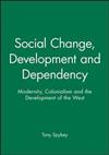 Social Change, Development and Dependency : Modernity, Colonialism and the Development of the West