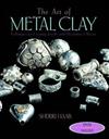 The Art of Metal Clay : Techniques for Creating Jewelry and Decorative Objects