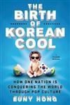 The Birth of Korean Cool : How One Nation Is Conquering the World Through Pop Culture
