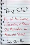 Doing School : How We Are Creating a Generation of Stressed-Out, Materialistic, and Miseducated Students