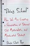 Doing School : How We Are Creating a Generation of Stressed-Out, Materialistic, and Miseducated Students