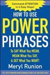 How to Use Power Phrases to Say What You Mean, Mean What You Say, & Get What You Want