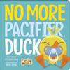 No More Pacifier, Duck