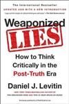 Weaponized Lies : How to Think Critically in the Post-Truth Era