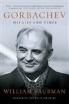 Gorbachev: His Life and Times