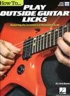 How To... PLAY OUTSIDE GUITAR LICKS +Video Access