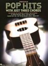 POP HITS WITH JUST THREE CHORDS (Ukulele)