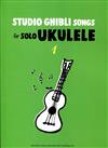 STUDIO GHIBLI SONGS for Solo Ukulele 1