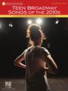 TEEN BROADWAY SONGS OF THE 2010s (Young Women’s Edition) +Audio Access