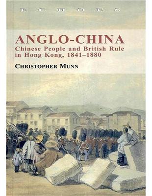 Anglo-China : Chinese People and British Rule in Hong Kong, 1841-1880 | 拾書所