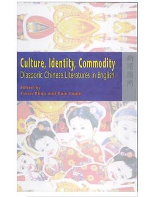 Culture, Identity, Commodity : Diasporic Chinese Literatures in English | 拾書所