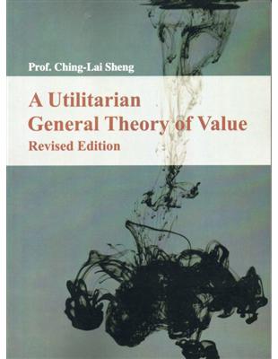 A Utilitarian General Theory of Value，Revised Edition （英文版） | 拾書所