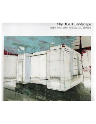 Sky Blue X Landscape 陳建榮CHEN,CHIEN－JUNG selections 2007－2010 | 拾書所