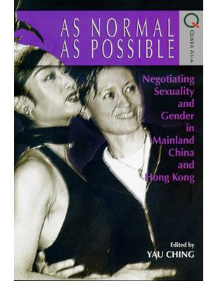 As Normal as Possible : Negotiating Sexuality and Gender in Mainland China and Hong Kong | 拾書所